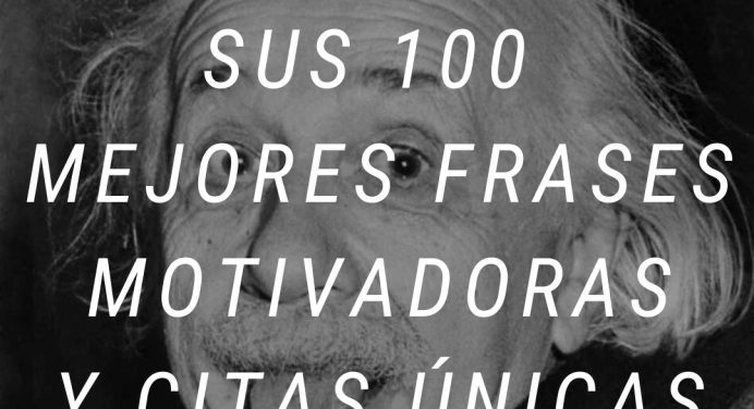 Las 100 mejores frases motivadoras y citas únicas de Albert Einstein